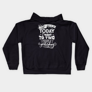 I Can't Talk to You Today, I Talked to Two People Yesterday - Introvert - Social Anxiety - Anti-Social Kids Hoodie